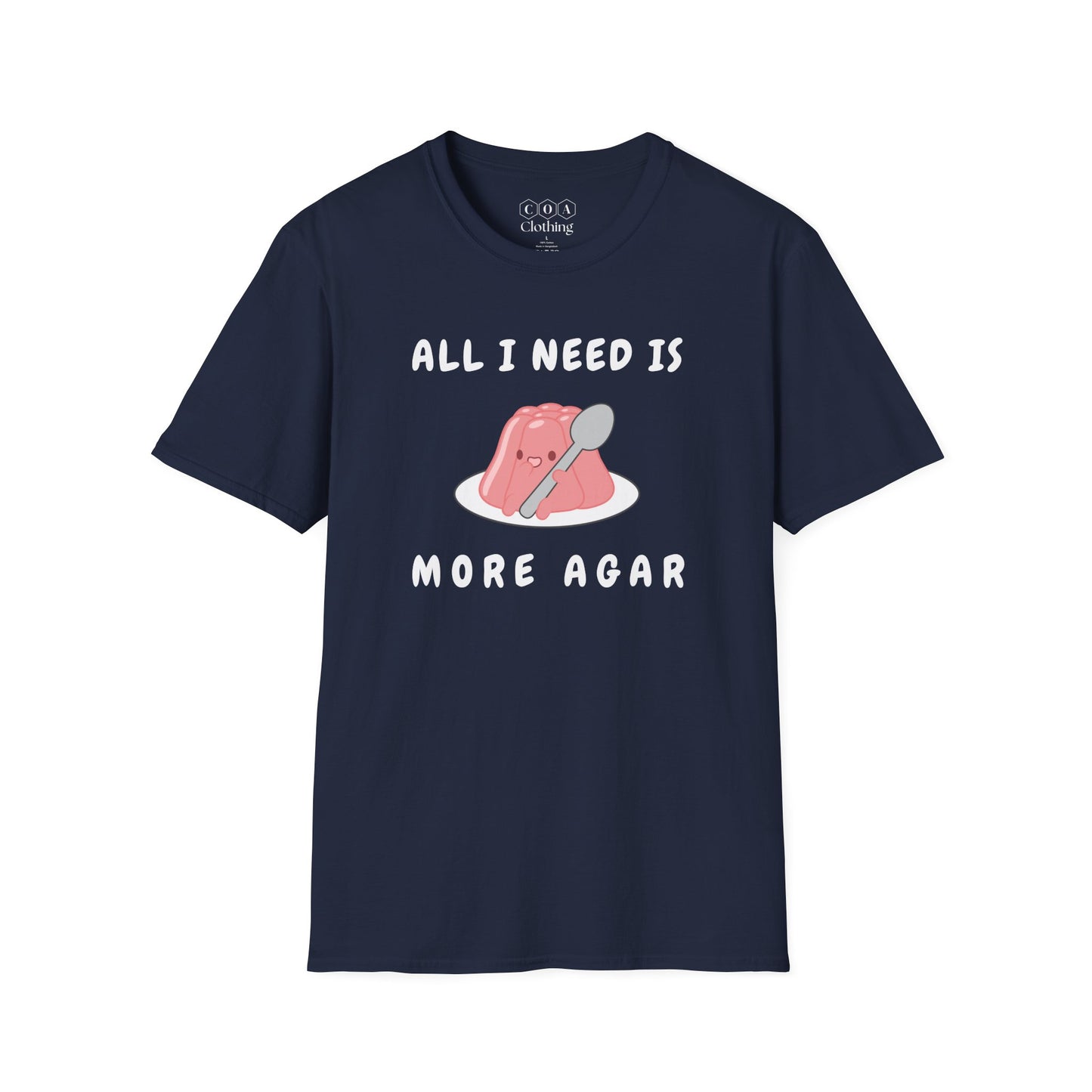 All I Need Is More Agar T-shirt