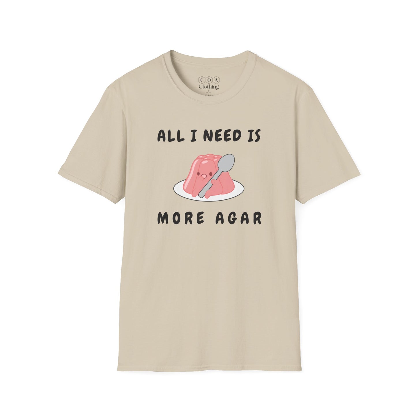 All I Need Is More Agar T-shirt