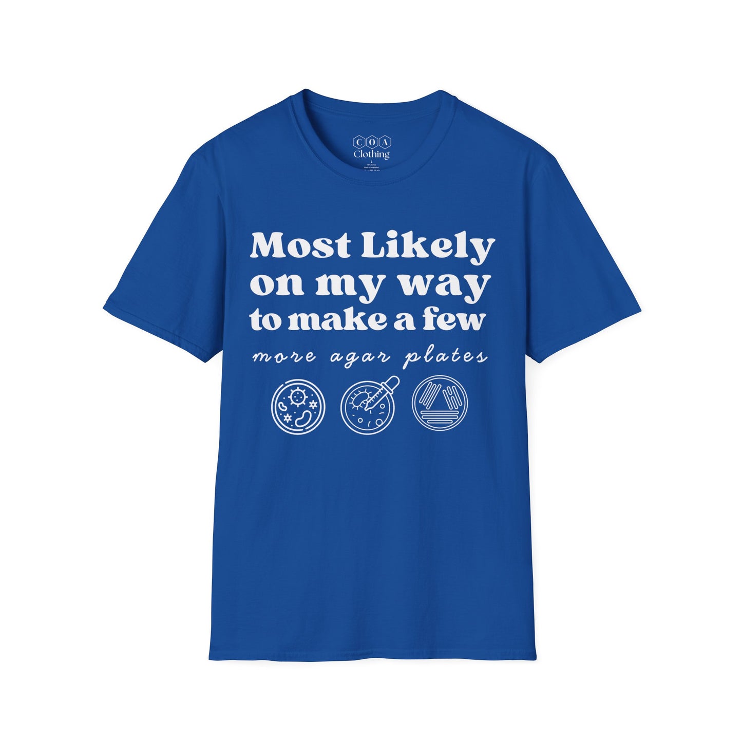 Most Likely On My Way To Make A Few More Agar Plates T-shirt