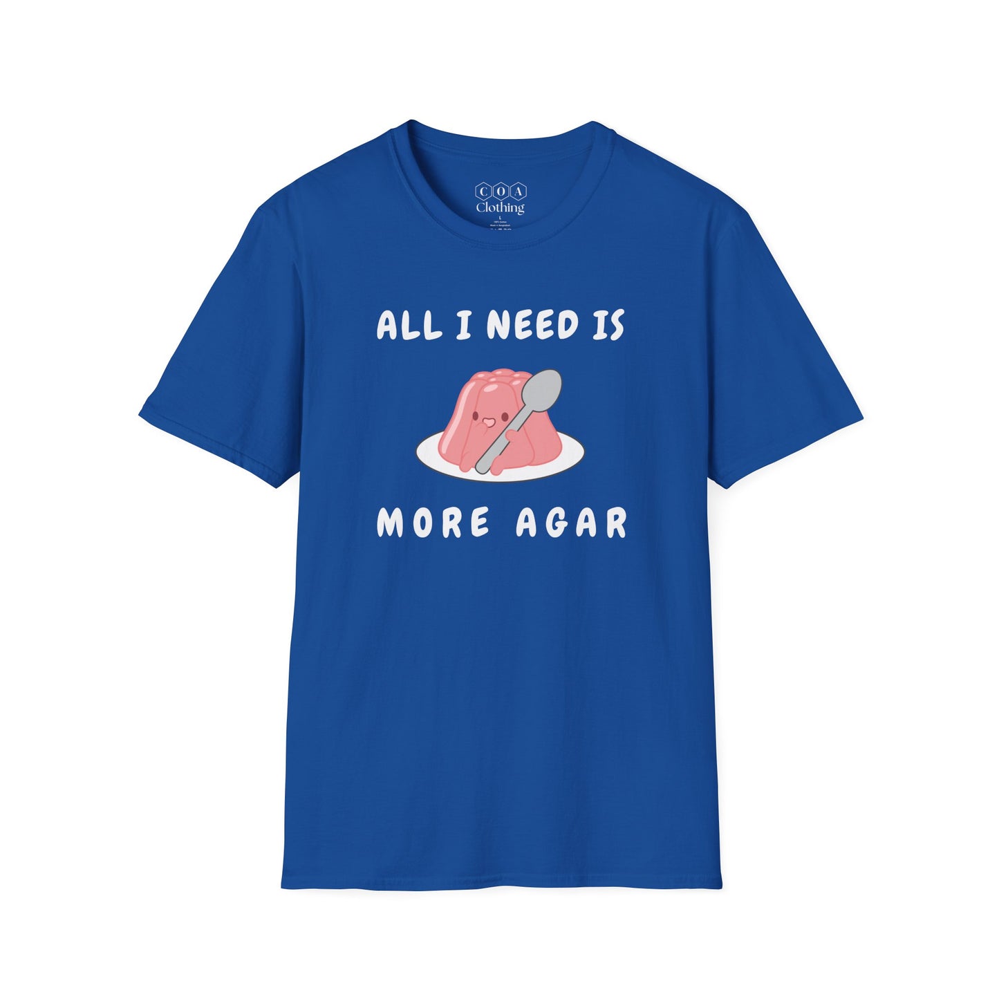 All I Need Is More Agar T-shirt
