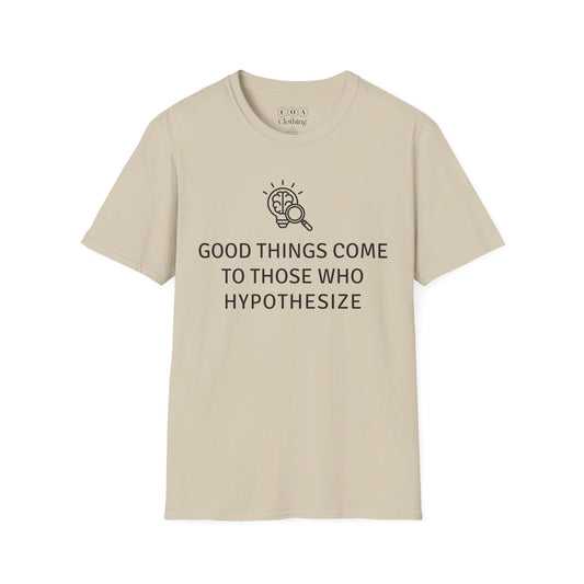 Good Things Come To Those Who Hypothesize T-shirt