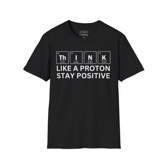 Think Like A Proton Stay Positive T-shirt