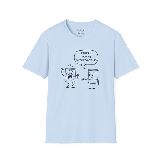 I Think You're OverreactingT-shirt
