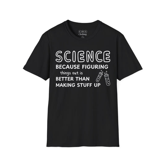 Science Because Figuring Things Out Is Better T-shirt
