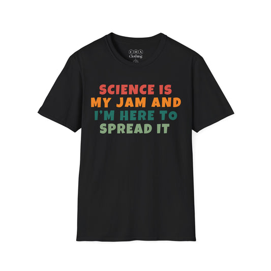Science Is My Jam And I'm Here To Spread It T-shirt