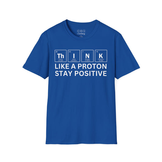 Think Like A Proton Stay Positive T-shirt