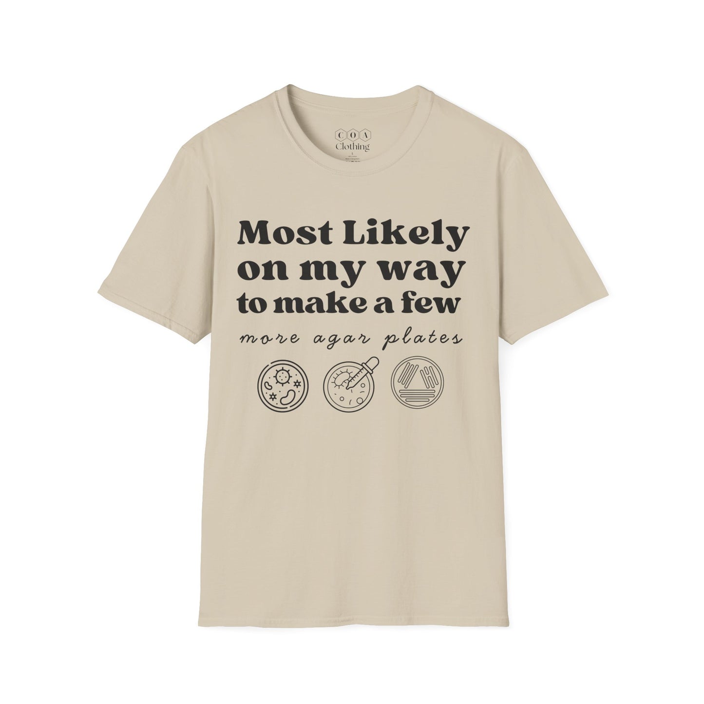 Most Likely On My Way To Make A Few More Agar Plates T-shirt