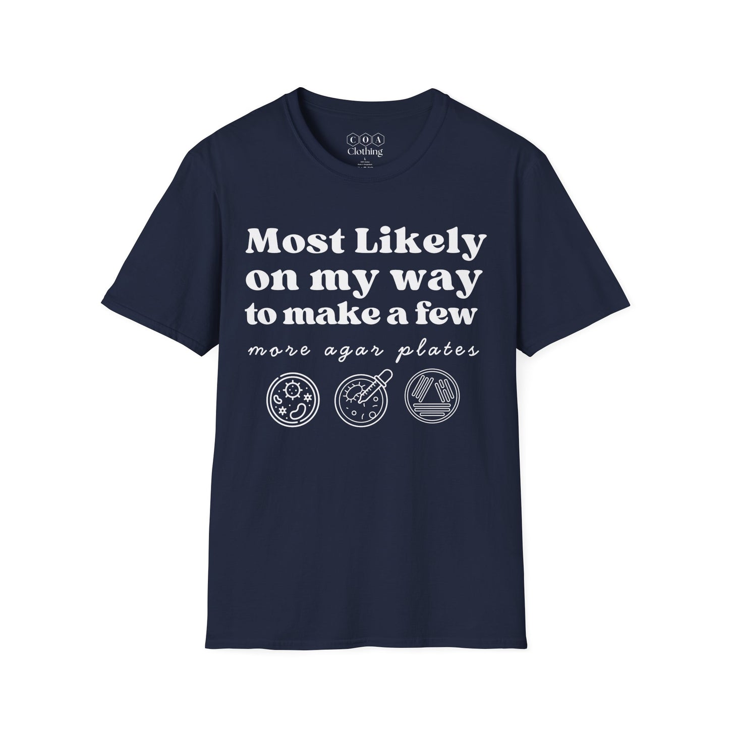 Most Likely On My Way To Make A Few More Agar Plates T-shirt