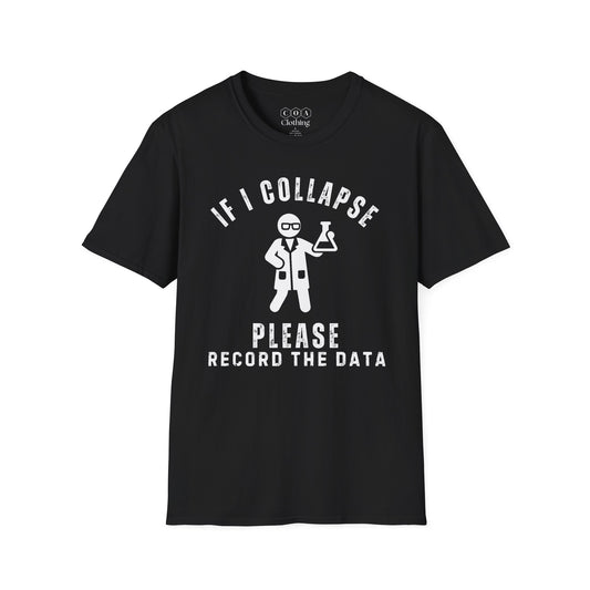 If I Collapse Please Record The Data T-shirt